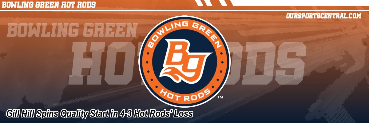 Gill Hill Spins Quality Start in 4-3 Hot Rods' Loss