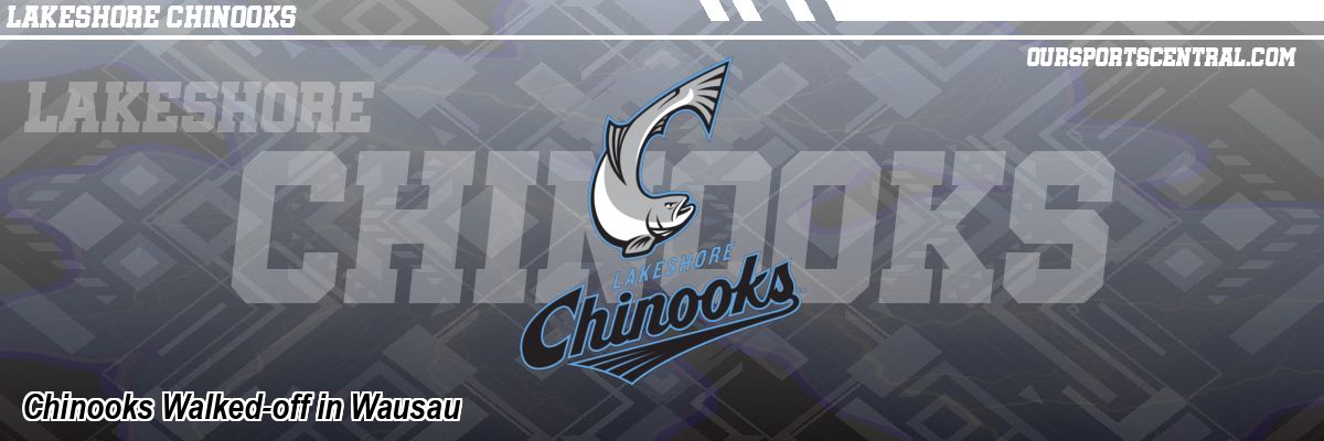 Chinooks Walked-off in Wausau