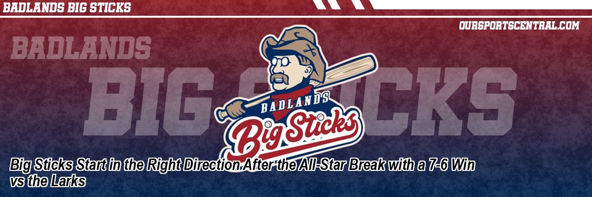 Big Sticks Start in the Right Direction After the All-Star Break with a 7-6 Win vs the Larks