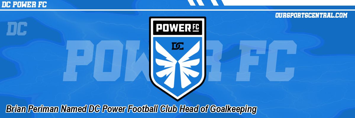 Brian Periman Named DC Power Football Club Head of Goalkeeping