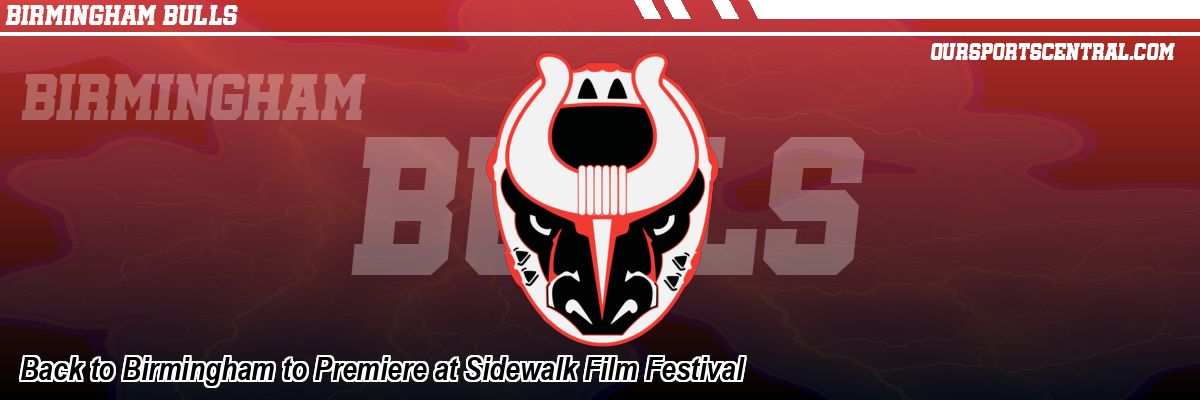 Back to Birmingham to Premiere at Sidewalk Film Festival