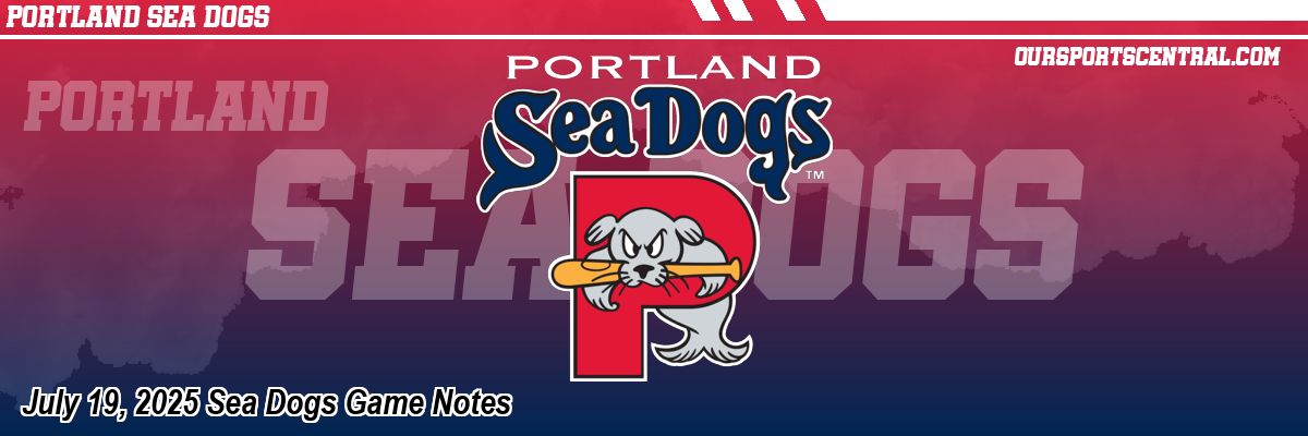 July 19, 2025 Sea Dogs Game Notes