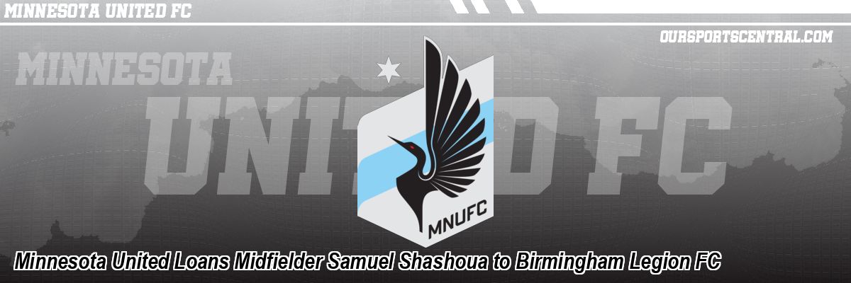 Minnesota United Loans Midfielder Samuel Shashoua to Birmingham Legion FC