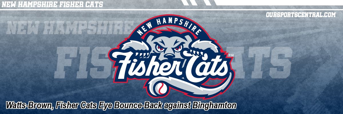 Watts-Brown, Fisher Cats Eye Bounce-Back against Binghamton