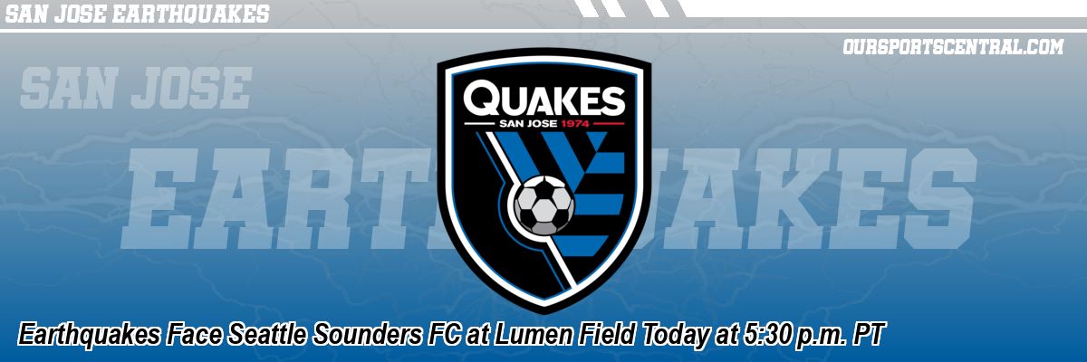 Earthquakes Face Seattle Sounders FC at Lumen Field Today at 5:30 p.m. PT