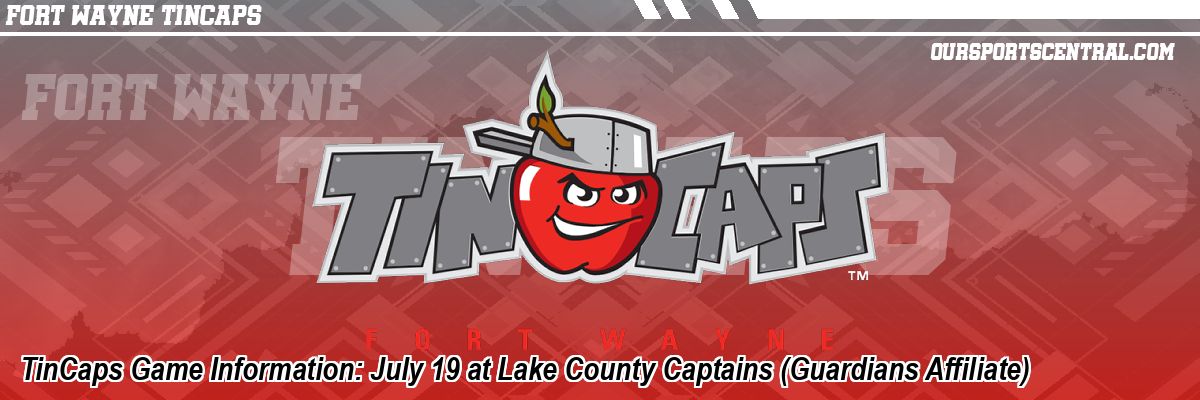 TinCaps Game Information: July 19 at Lake County Captains (Guardians Affiliate)