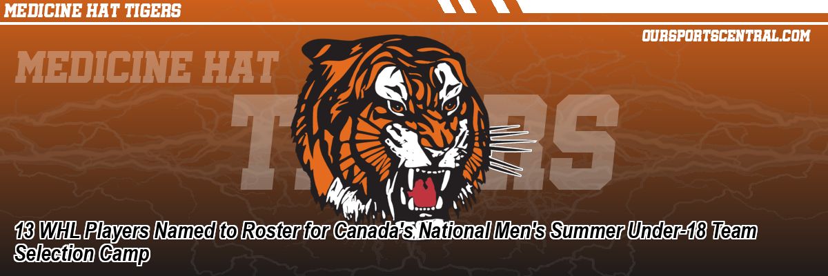 13 WHL Players Named to Roster for Canada's National Men's Summer Under-18 Team Selection Camp