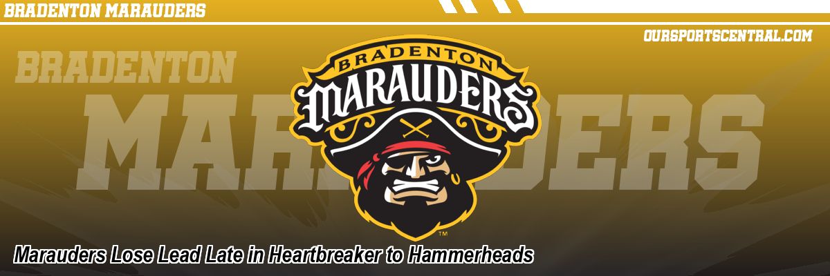 Marauders Lose Lead Late in Heartbreaker to Hammerheads