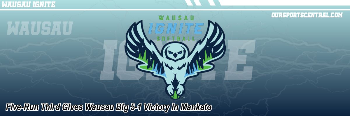 Five-Run Third Gives Wausau Big 5-1 Victory in Mankato
