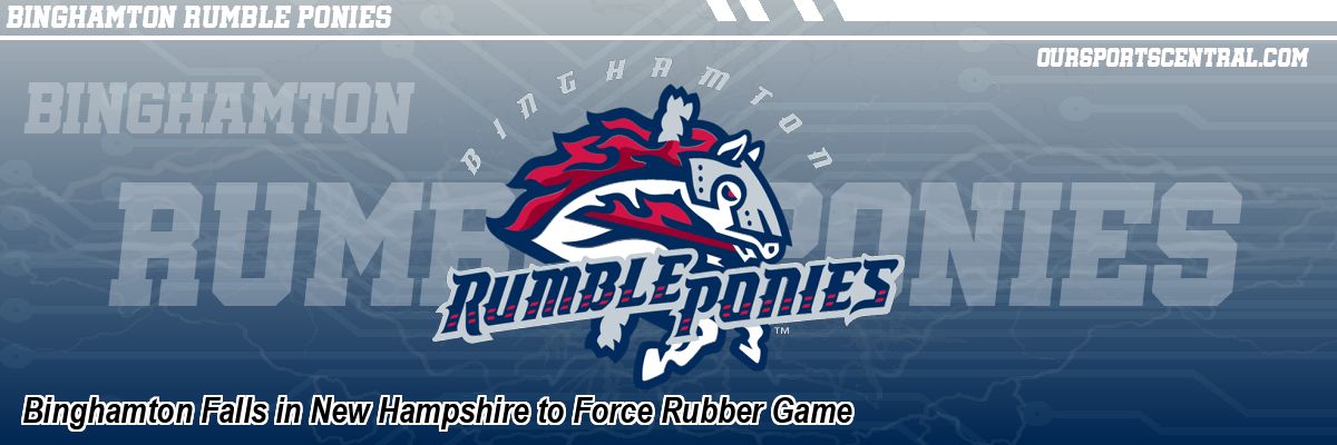 Binghamton Falls in New Hampshire to Force Rubber Game