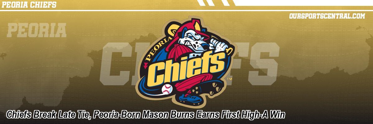 Chiefs Break Late Tie, Peoria-Born Mason Burns Earns First High-A Win