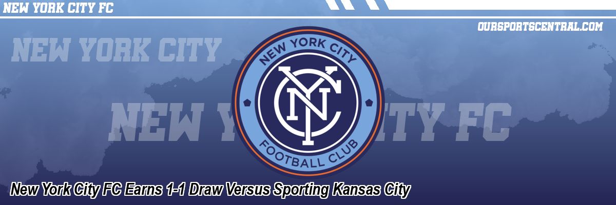 New York City FC Earns 1-1 Draw Versus Sporting Kansas City