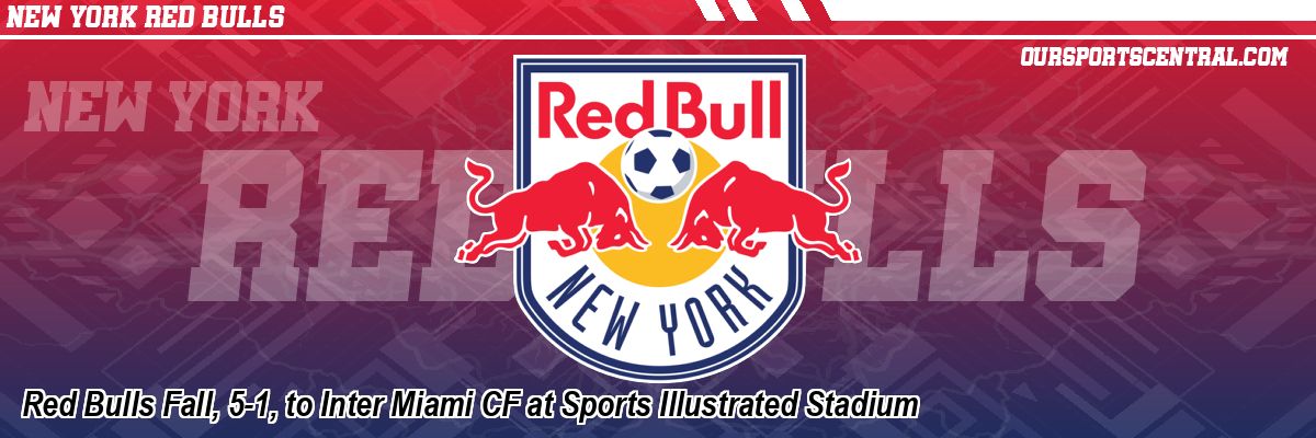 Red Bulls Fall, 5-1, to Inter Miami CF at Sports Illustrated Stadium
