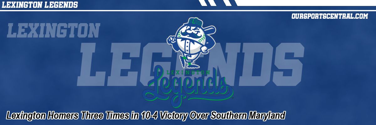 Lexington Homers Three Times in 10-4 Victory Over Southern Maryland