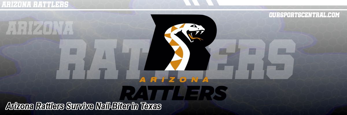 Arizona Rattlers Survive Nail-Biter in Texas