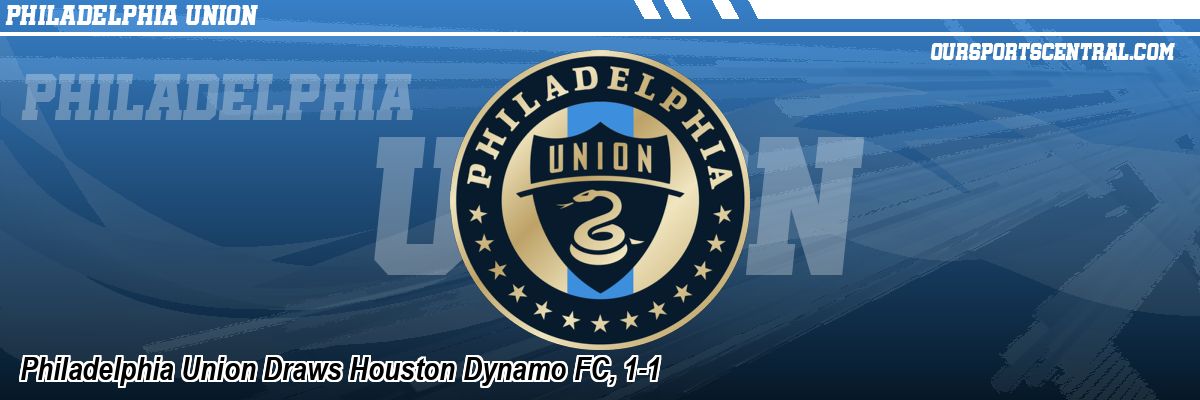 Philadelphia Union Draws Houston Dynamo FC, 1-1
