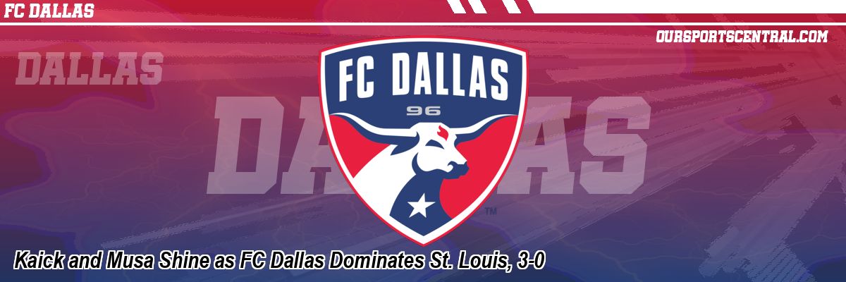Kaick and Musa Shine as FC Dallas Dominates St. Louis, 3-0