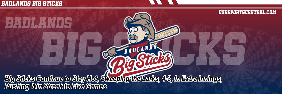 Big Sticks Continue to Stay Hot, Sweeping the Larks, 4-3, in Extra Innings, Pushing Win Streak to Five Games