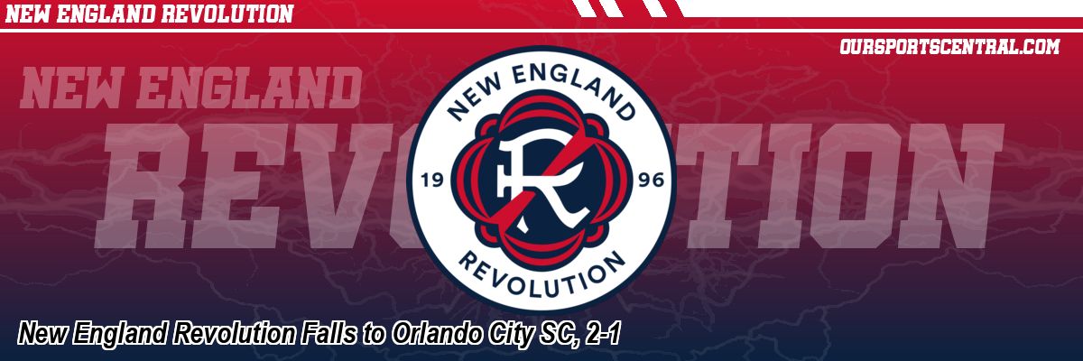 New England Revolution Falls to Orlando City SC, 2-1