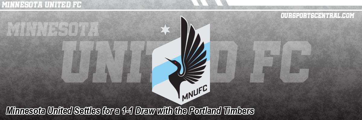 Minnesota United Settles for a 1-1 Draw with the Portland Timbers
