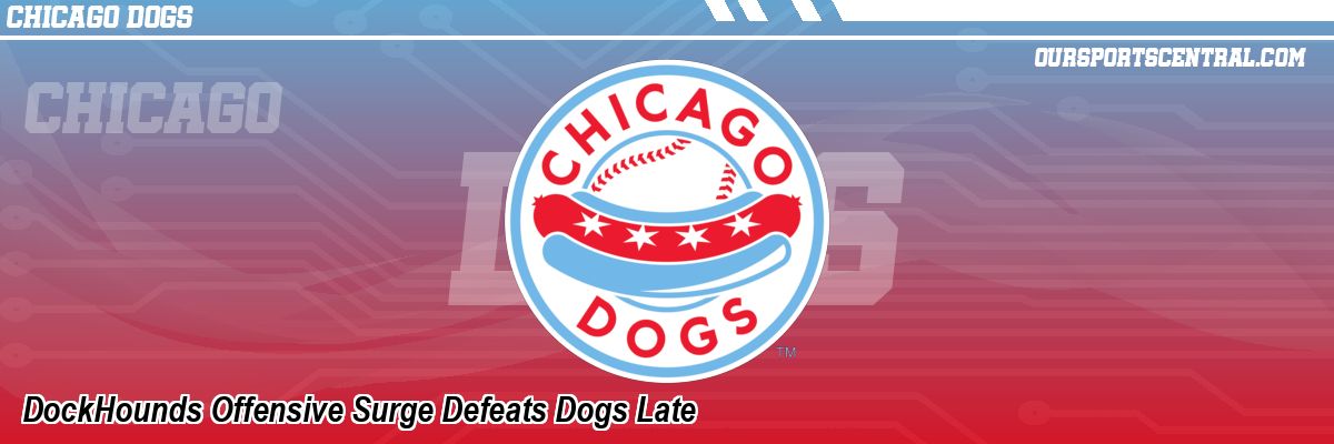 DockHounds Offensive Surge Defeats Dogs Late
