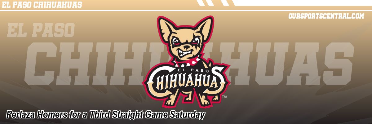 Perlaza Homers for a Third Straight Game Saturday