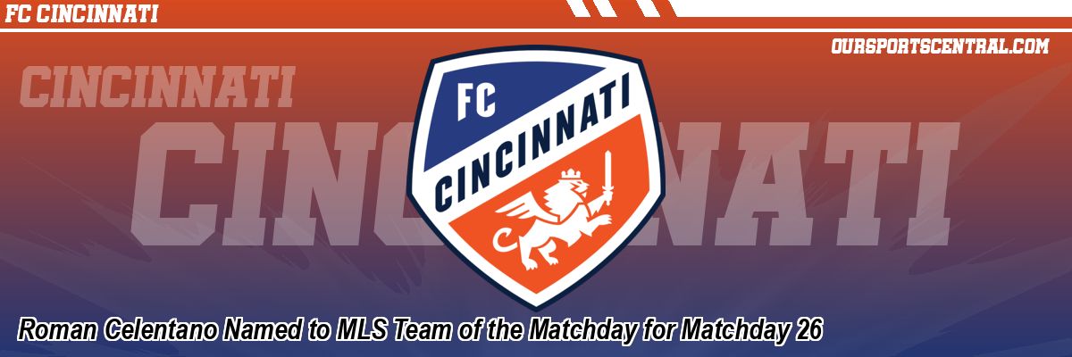 Roman Celentano Named to MLS Team of the Matchday for Matchday 26