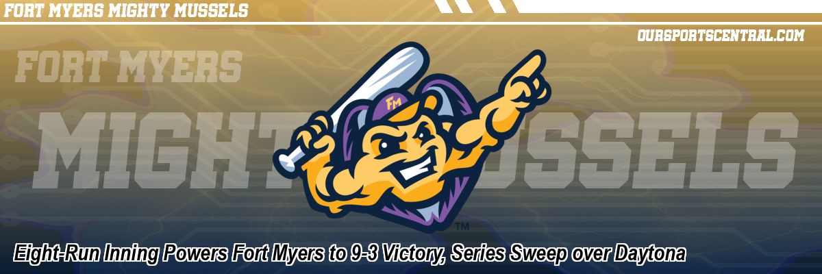 Eight-Run Inning Powers Fort Myers to 9-3 Victory, Series Sweep over Daytona