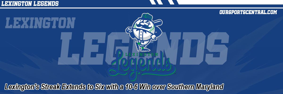 Lexington's Streak Extends to Six with a 10-6 Win over Southern Maryland