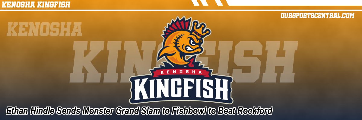 Ethan Hindle Sends Monster Grand Slam to Fishbowl to Beat Rockford