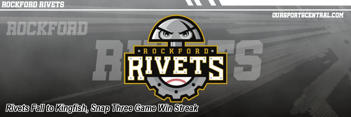 Rivets Fall to Kingfish, Snap Three Game Win Streak