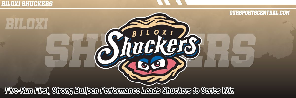 Five-Run First, Strong Bullpen Performance Leads Shuckers to Series Win