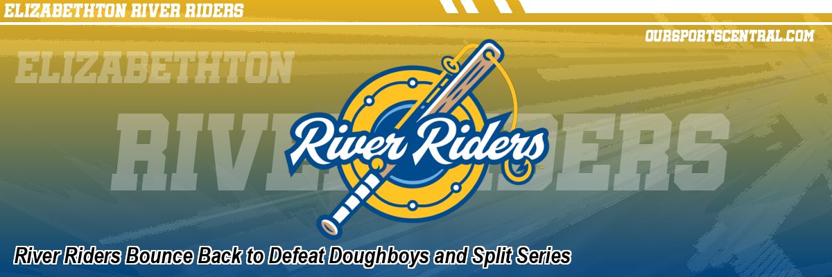 River Riders Bounce Back to Defeat Doughboys and Split Series