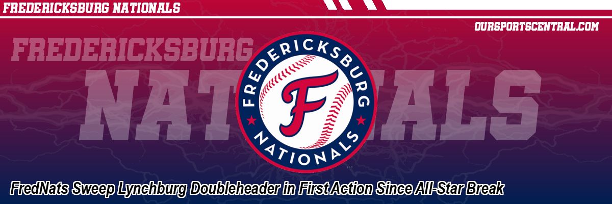 FredNats Sweep Lynchburg Doubleheader in First Action Since All-Star Break