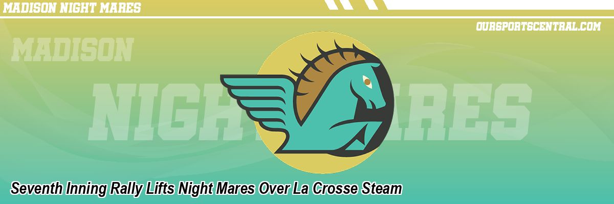 Seventh Inning Rally Lifts Night Mares Over La Crosse Steam