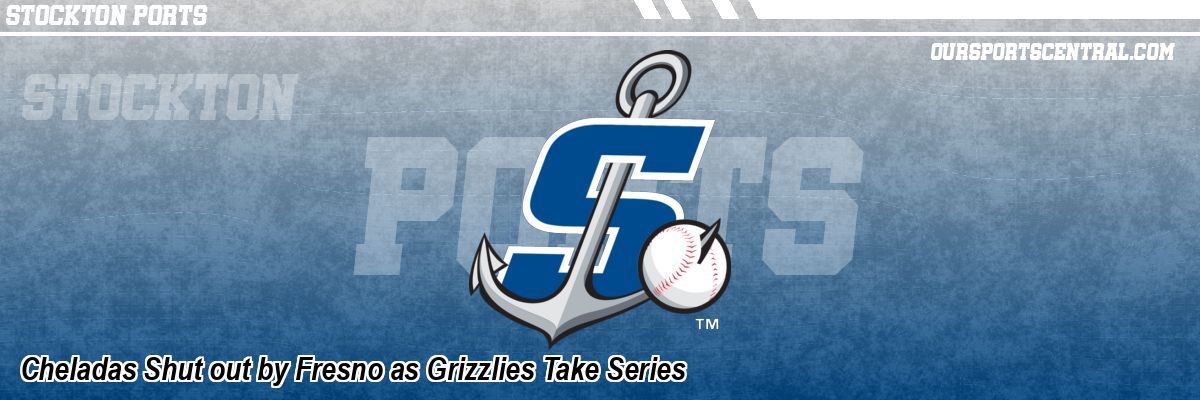 Cheladas Shut out by Fresno as Grizzlies Take Series