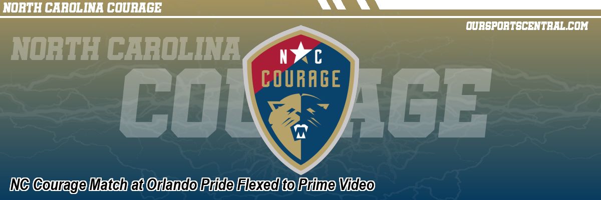 NC Courage Match at Orlando Pride Flexed to Prime Video