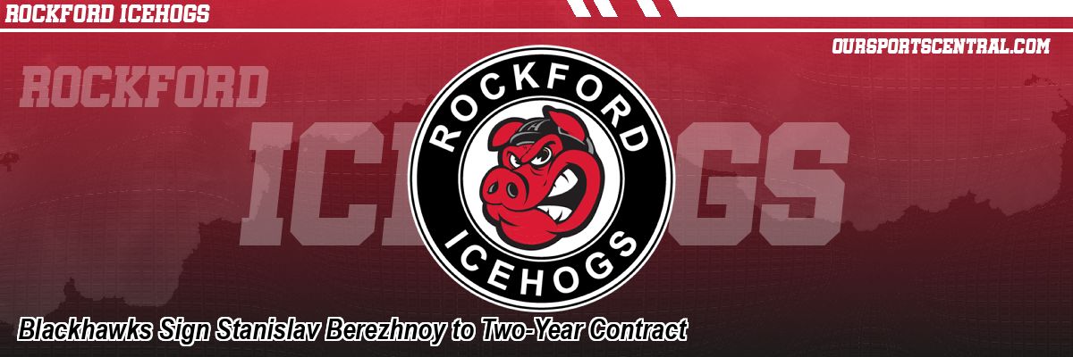 Blackhawks Sign Stanislav Berezhnoy to Two-Year Contract