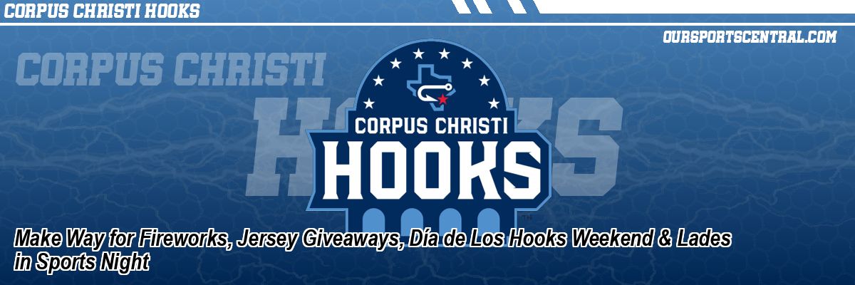 Make Way for Fireworks, Jersey Giveaways, Día de Los Hooks Weekend & Lades in Sports Night