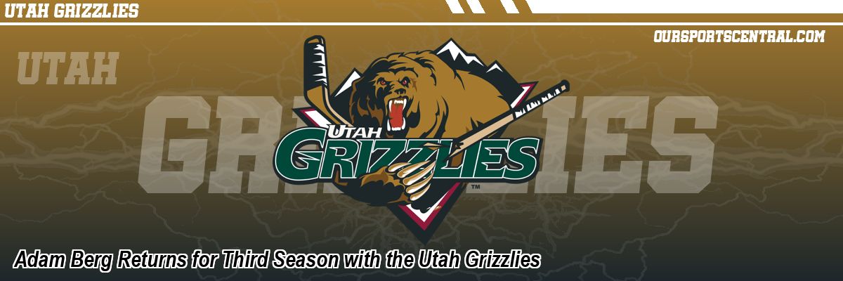 Adam Berg Returns for Third Season with the Utah Grizzlies