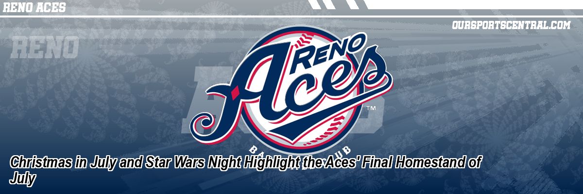 Christmas in July and Star Wars Night Highlight the Aces' Final Homestand of July
