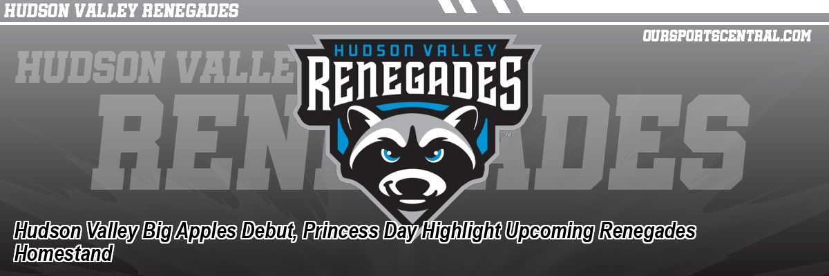 Hudson Valley Big Apples Debut, Princess Day Highlight Upcoming Renegades Homestand