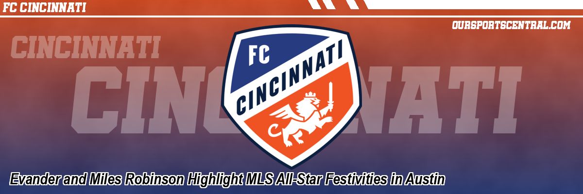 Evander and Miles Robinson Highlight MLS All-Star Festivities in Austin