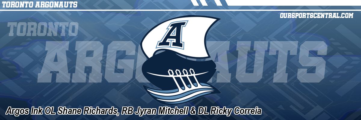 Argos Ink OL Shane Richards, RB Jyran Mitchell & DL Ricky Correia