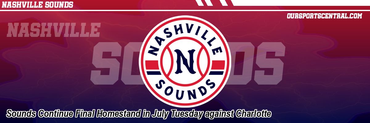 Sounds Continue Final Homestand in July Tuesday against Charlotte