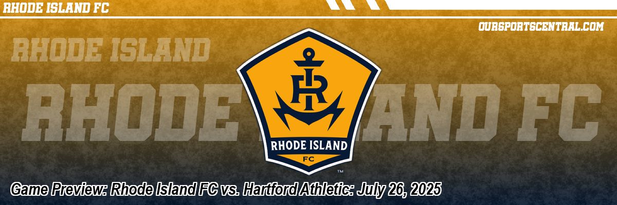 Game Preview: Rhode Island FC vs. Hartford Athletic: July 26, 2025