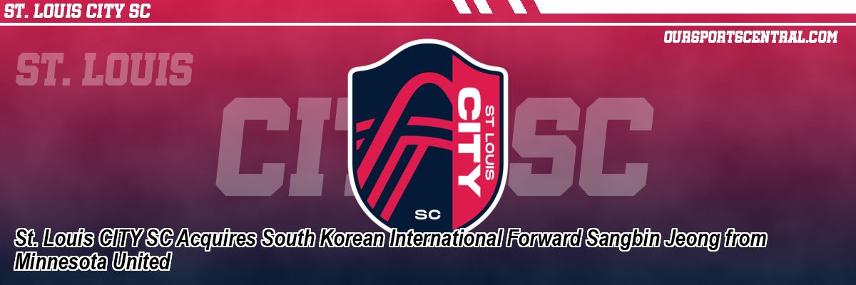 St. Louis CITY SC Acquires South Korean International Forward Sangbin Jeong from Minnesota United