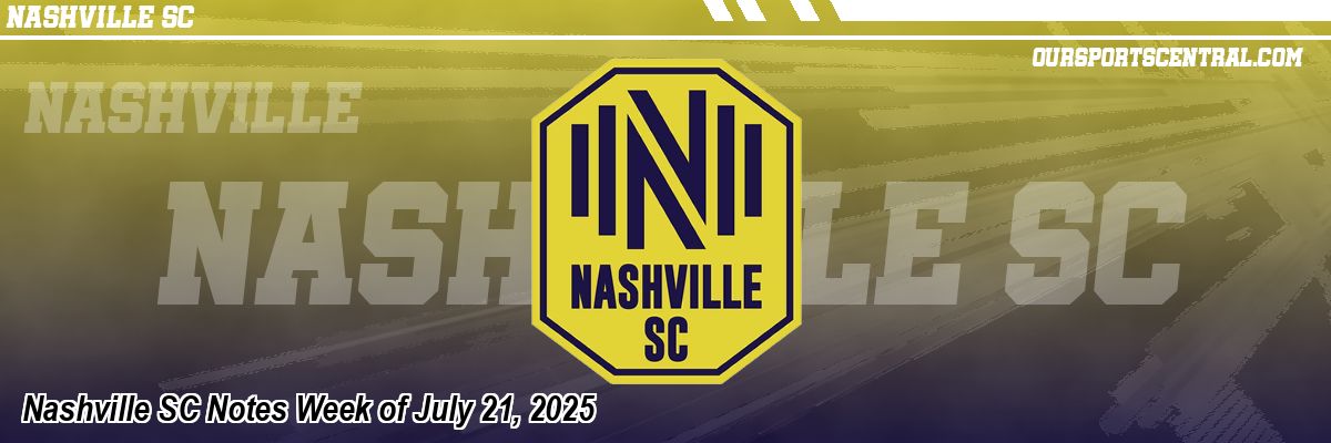 Nashville SC Notes Week of July 21, 2025