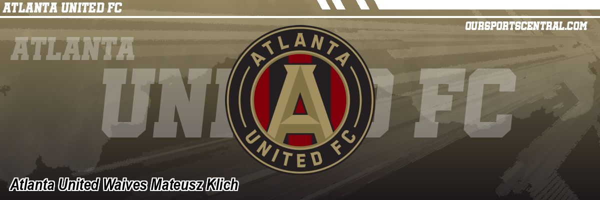 Atlanta United Waives Mateusz Klich