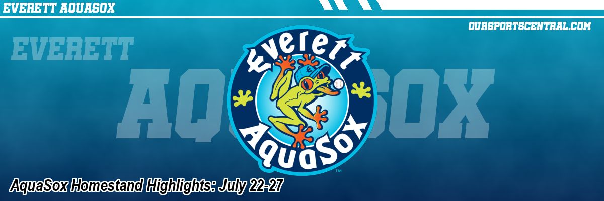 AquaSox Homestand Highlights: July 22-27